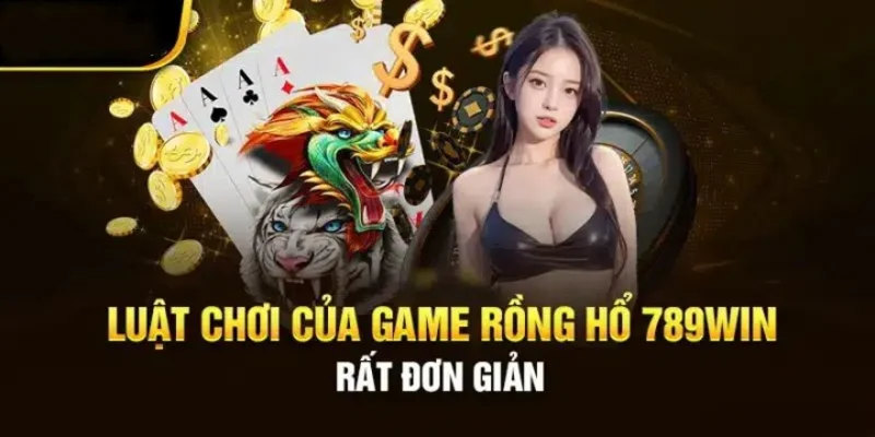 Luật chơi rồng hổ 789Win khá đơn giản