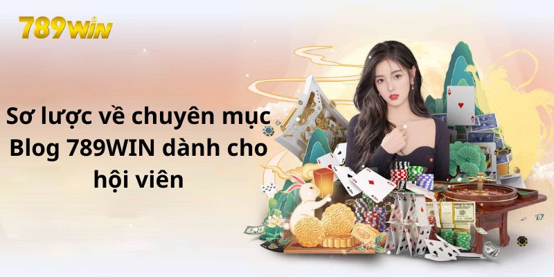 Sơ lược về chuyên mục Blog 789WIN dành cho hội viên