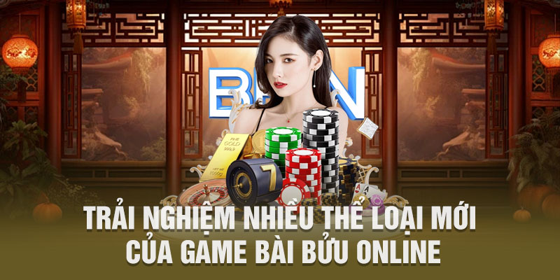 Trải nghiệm nhiều thể loại mới của game bài bửu online