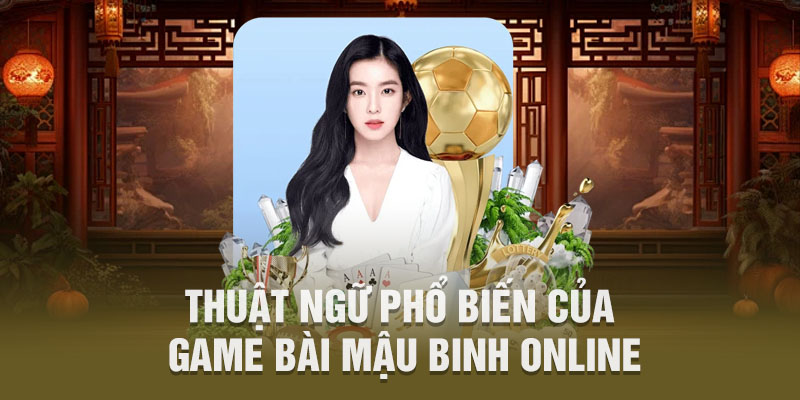 Thuật ngữ phổ biến của game bài mậu binh online